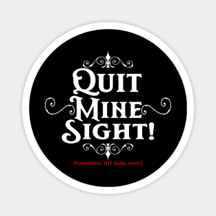 Quit Mine Sight! (Darker Shirts) Magnet